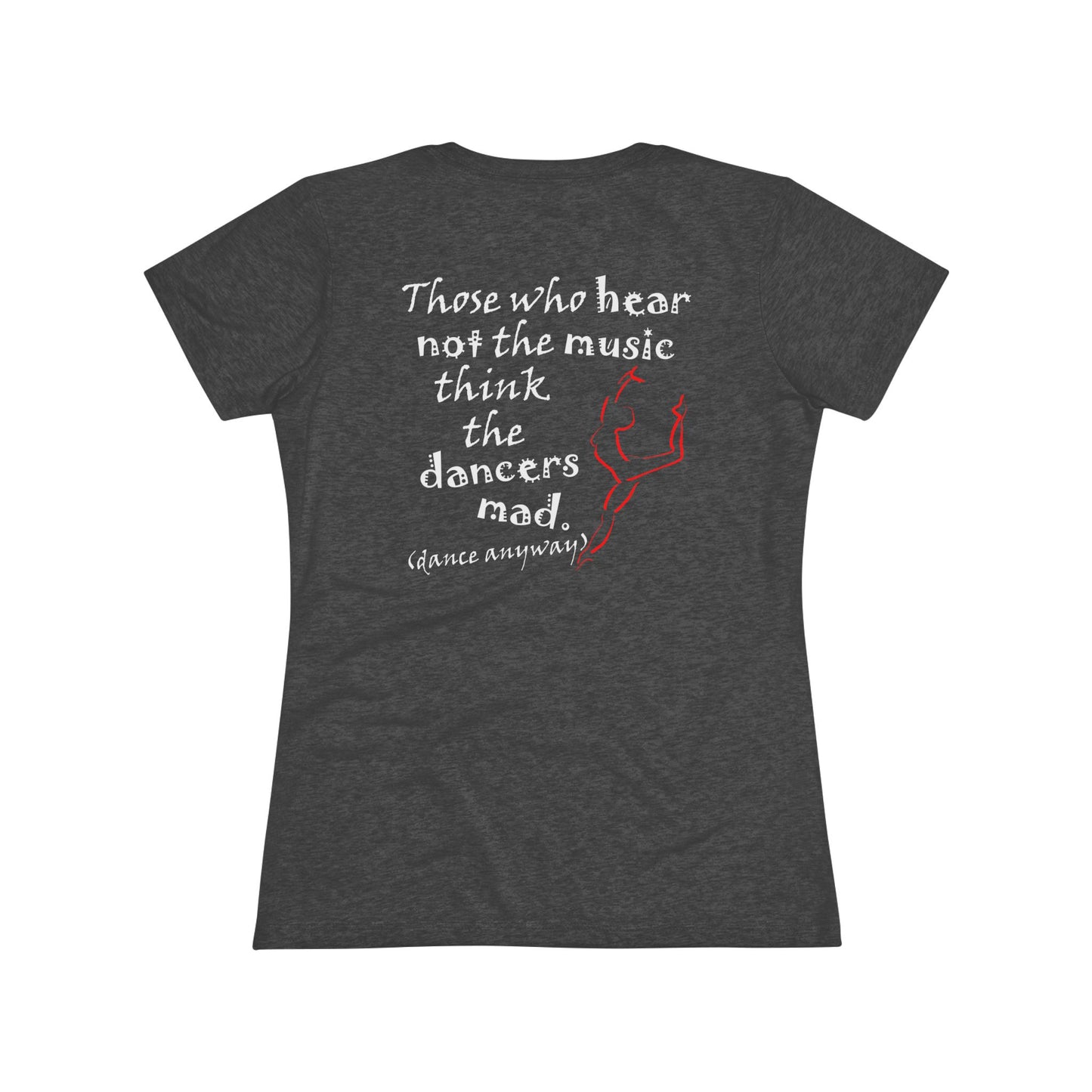 Ballerina; Those Who Hear Not the Music (Women's Triblend Tee)
