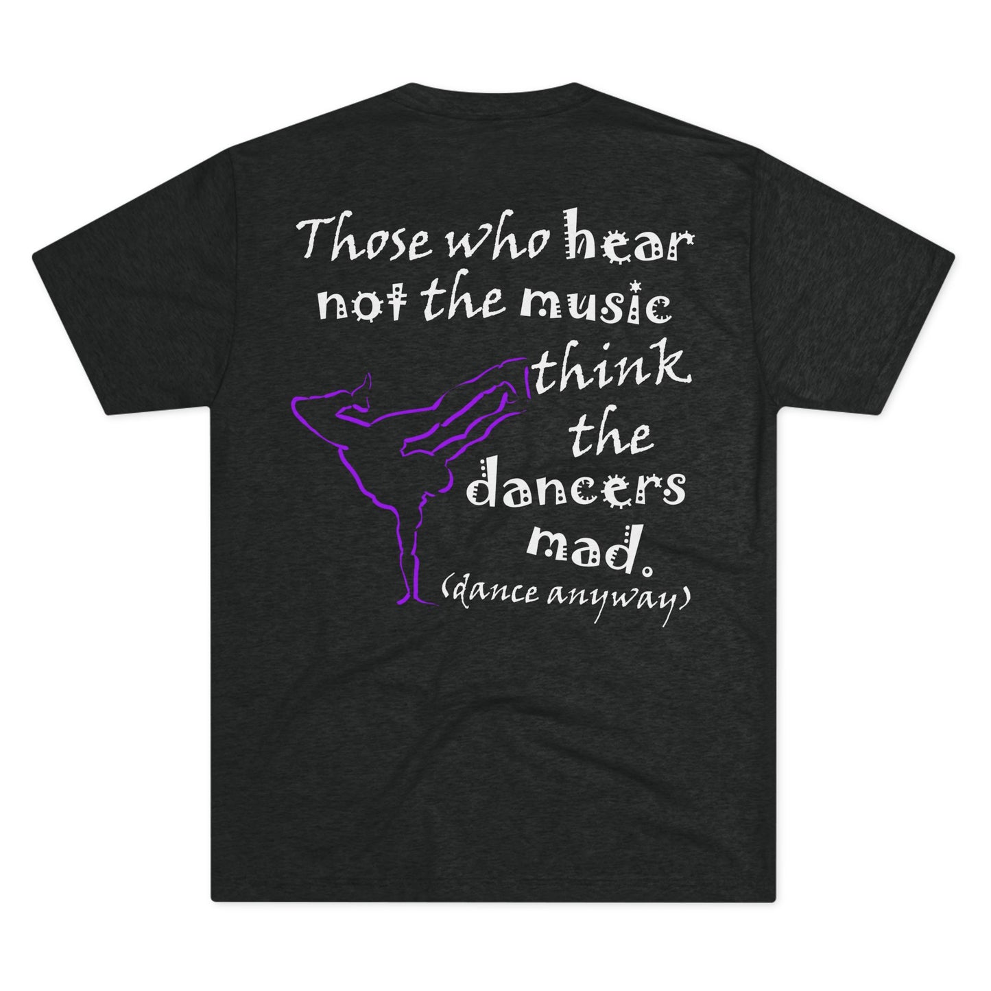 Breaking; Those Who Hear Not the Music (Triblend Crew Tee)