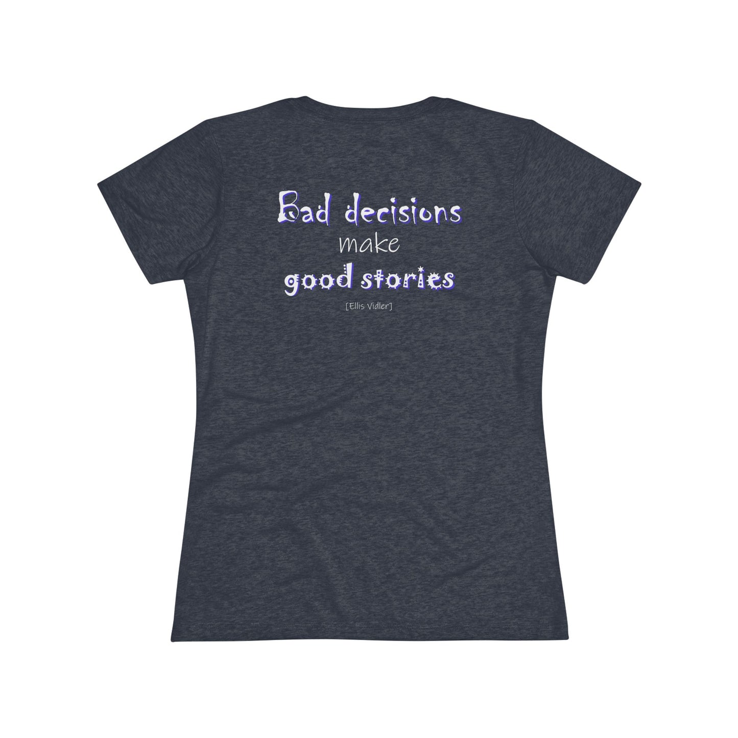 Bad Decisions Make Good Stories (Women's Triblend Tee)