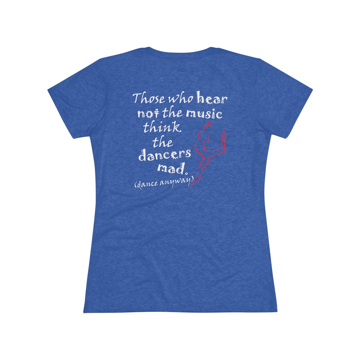 Ballerina; Those Who Hear Not the Music (Women's Triblend Tee)