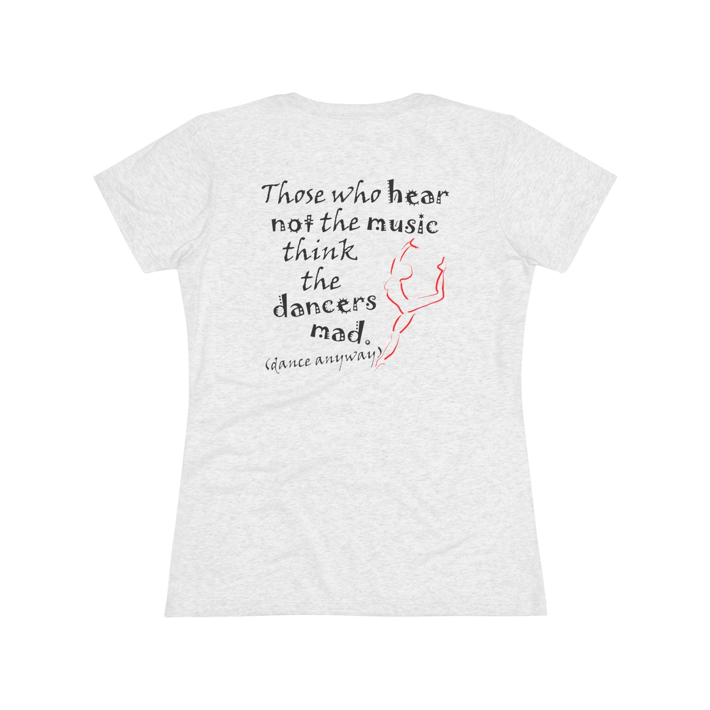 Ballerina; Those Who Hear Not the Music (Women's Triblend Tee)