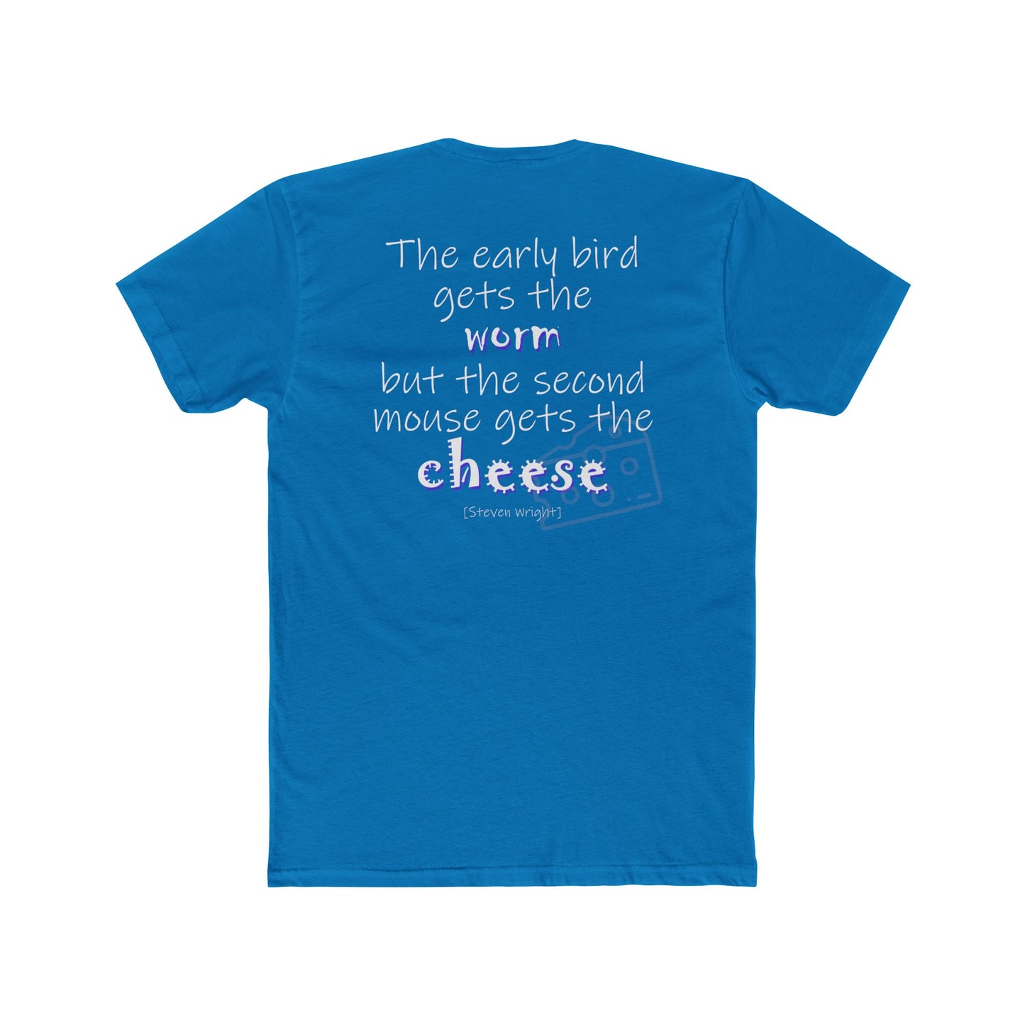 The Early Bird Gets (Cotton Crew Tee)