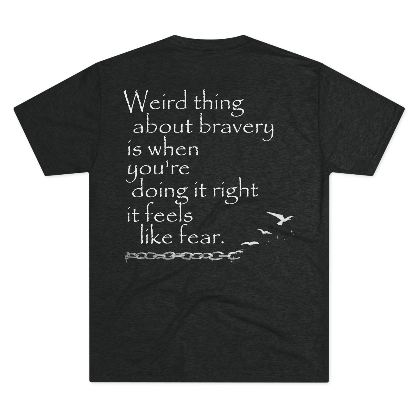 Weird Thing About Bravery (Triblend Crew Tee)