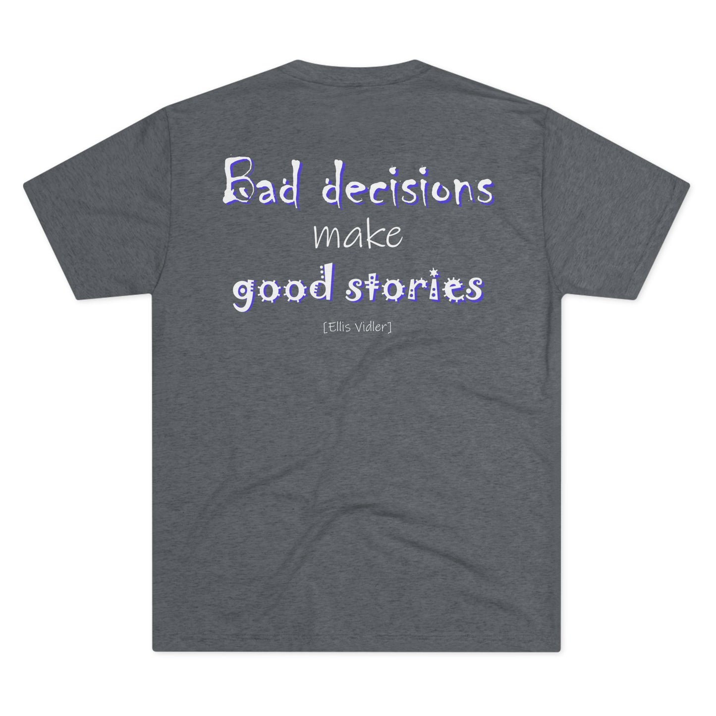 Bad Decisions Make Good Stories (Triblend Crew Tee)