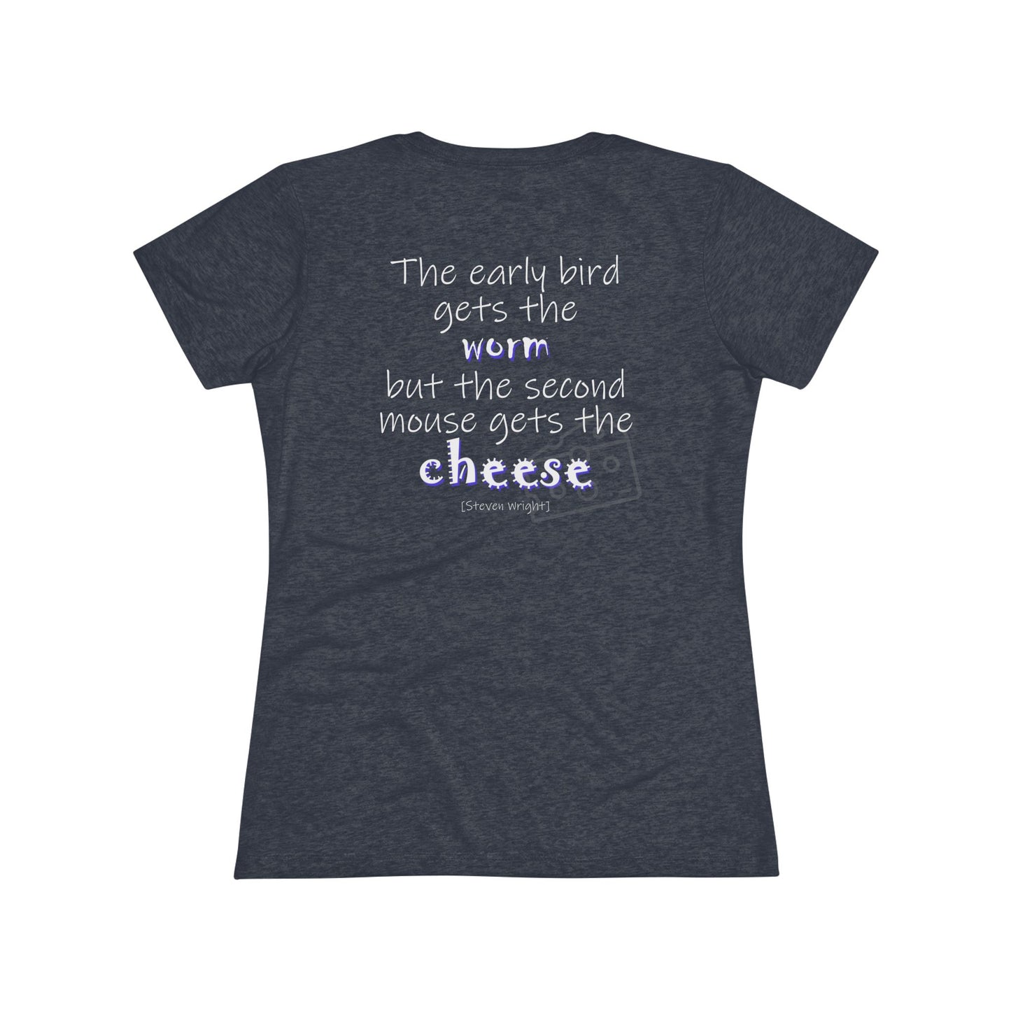 The Early Bird Gets ... (Women's Triblend Tee)