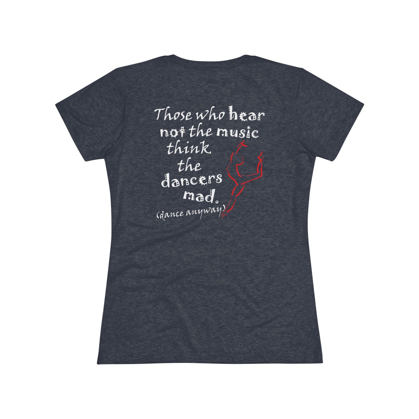 Ballerina; Those Who Hear Not the Music (Women's Triblend Tee)