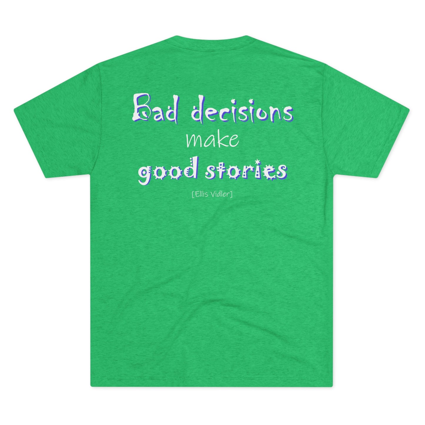 Bad Decisions Make Good Stories (Triblend Crew Tee)