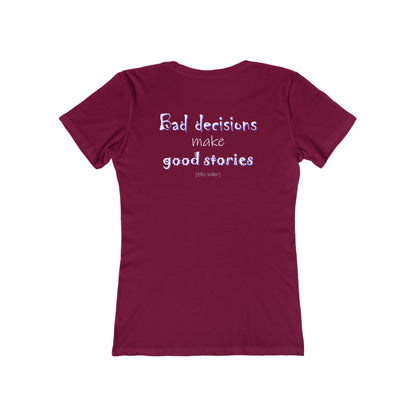 Bad Decisions Make Good Stories (Women's Boyfriend Tee)