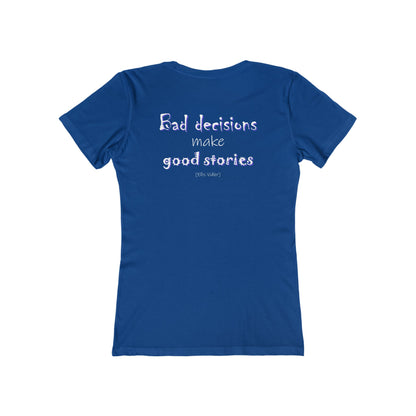 Bad Decisions Make Good Stories (Women's Boyfriend Tee)