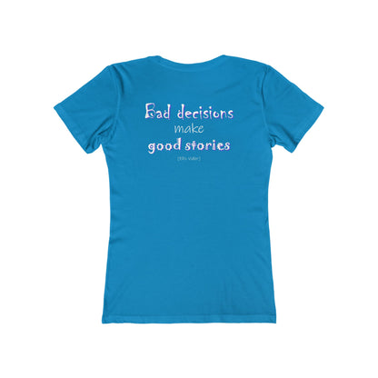 Bad Decisions Make Good Stories (Women's Boyfriend Tee)