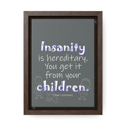 Insanity is Hereditary (Gallery Canvas, Vertical Frame)