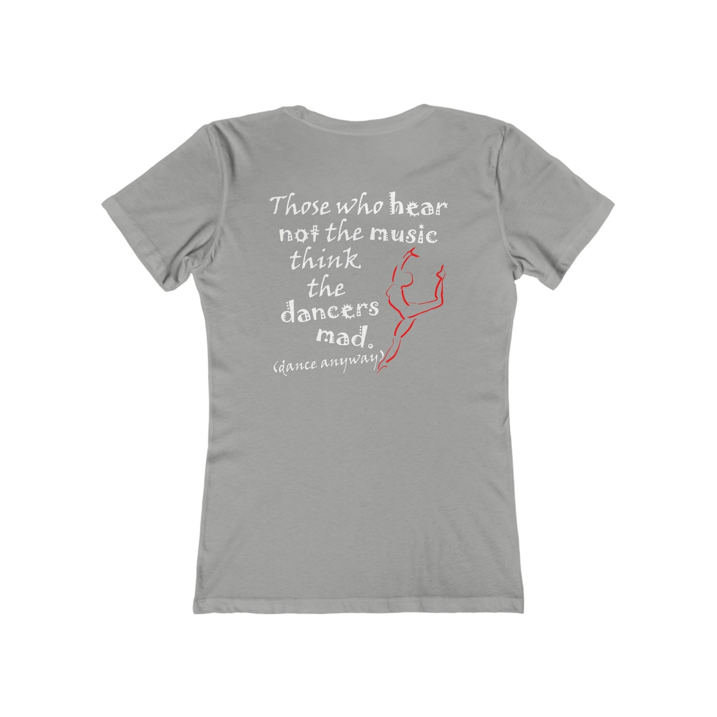 Ballerina; Those Who Hear Not the Music (Women's Boyfriend Tee)