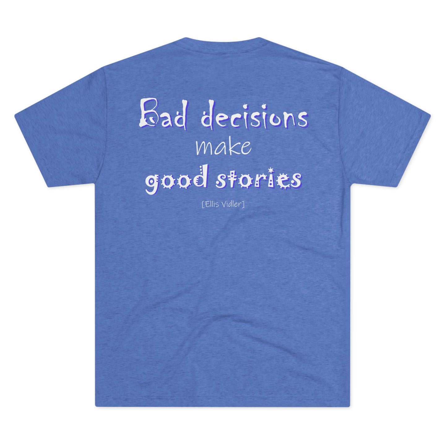 Bad Decisions Make Good Stories (Triblend Crew Tee)