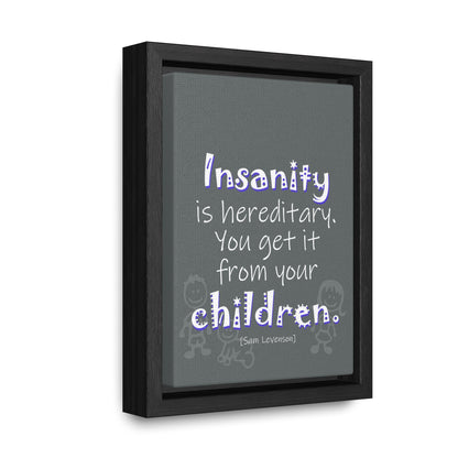 Insanity is Hereditary (Gallery Canvas, Vertical Frame)