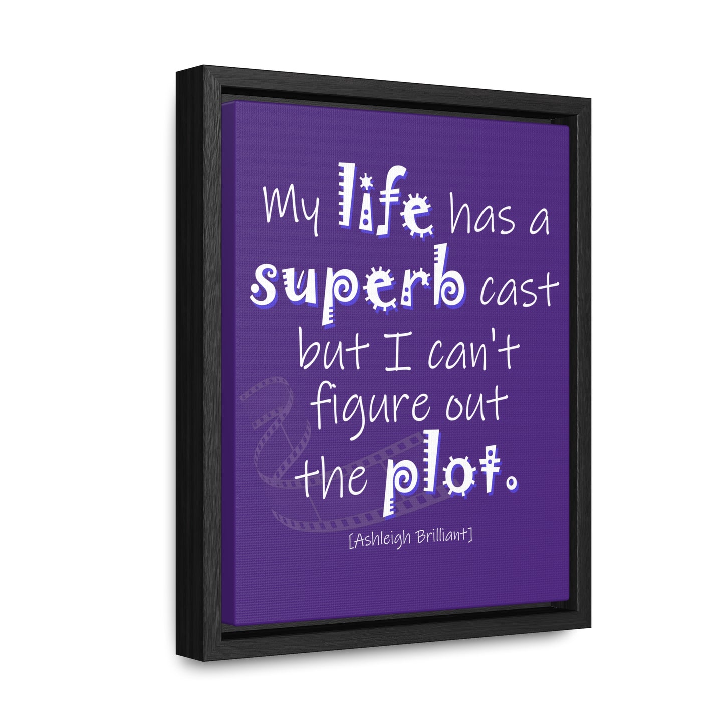 My Life Has A Superb Cast (Gallery Canvas, Vertical Frame)