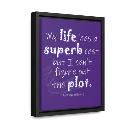 My Life Has A Superb Cast (Gallery Canvas, Vertical Frame)