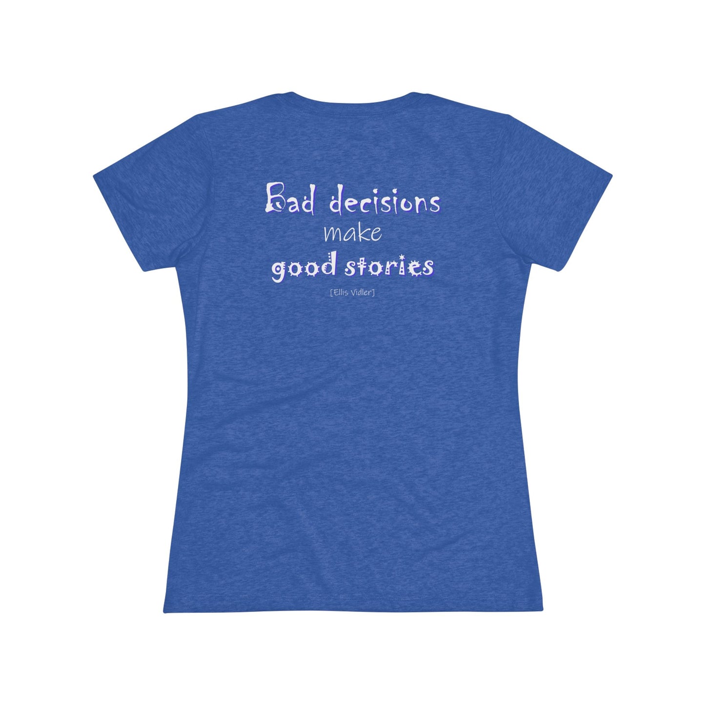 Bad Decisions Make Good Stories (Women's Triblend Tee)