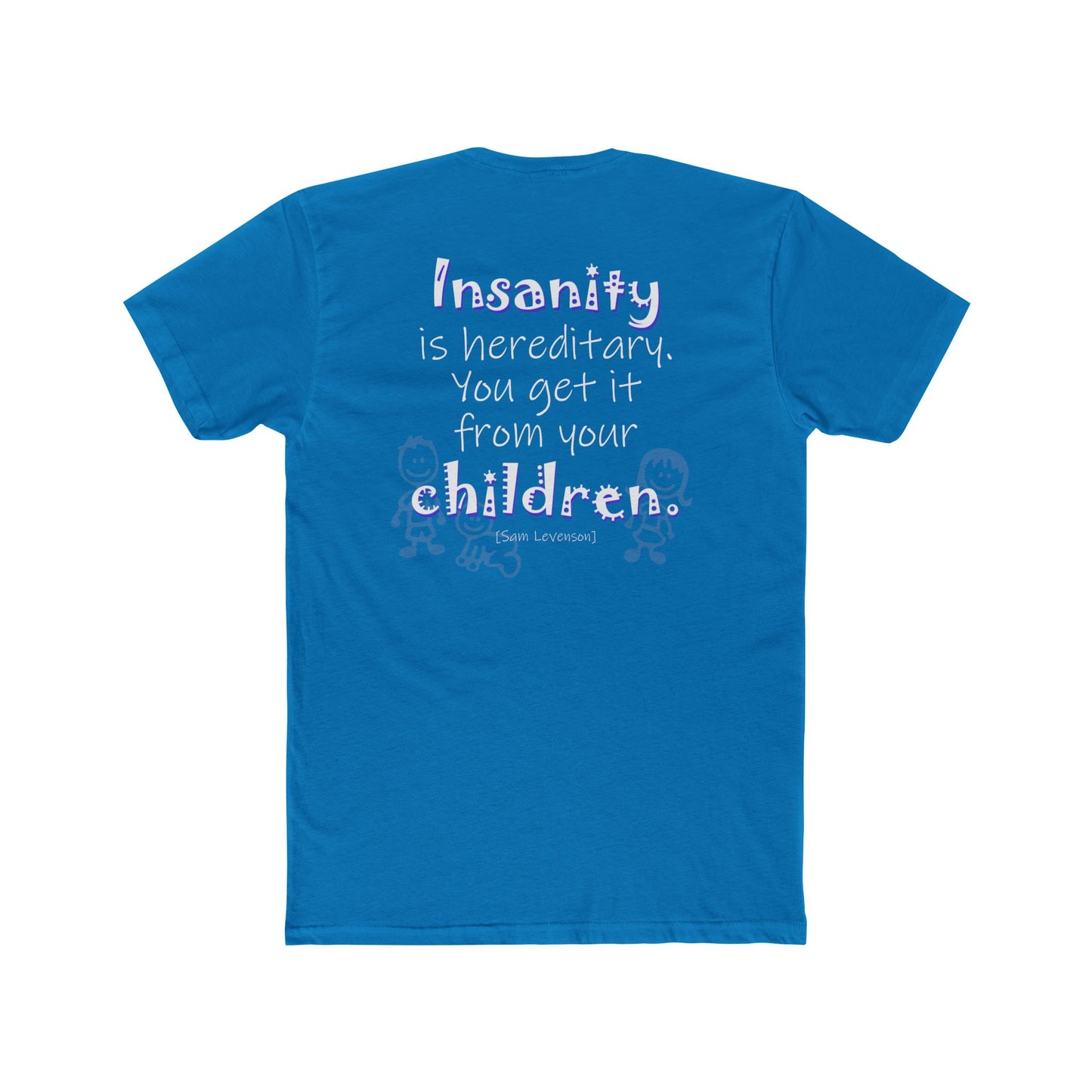 Insanity is Hereditary (Cotton Crew Tee)