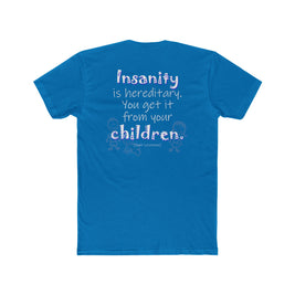 Insanity is Hereditary (Cotton Crew Tee)