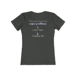 They Say I Have Two Major Problems (Women's Boyfriend Tee)