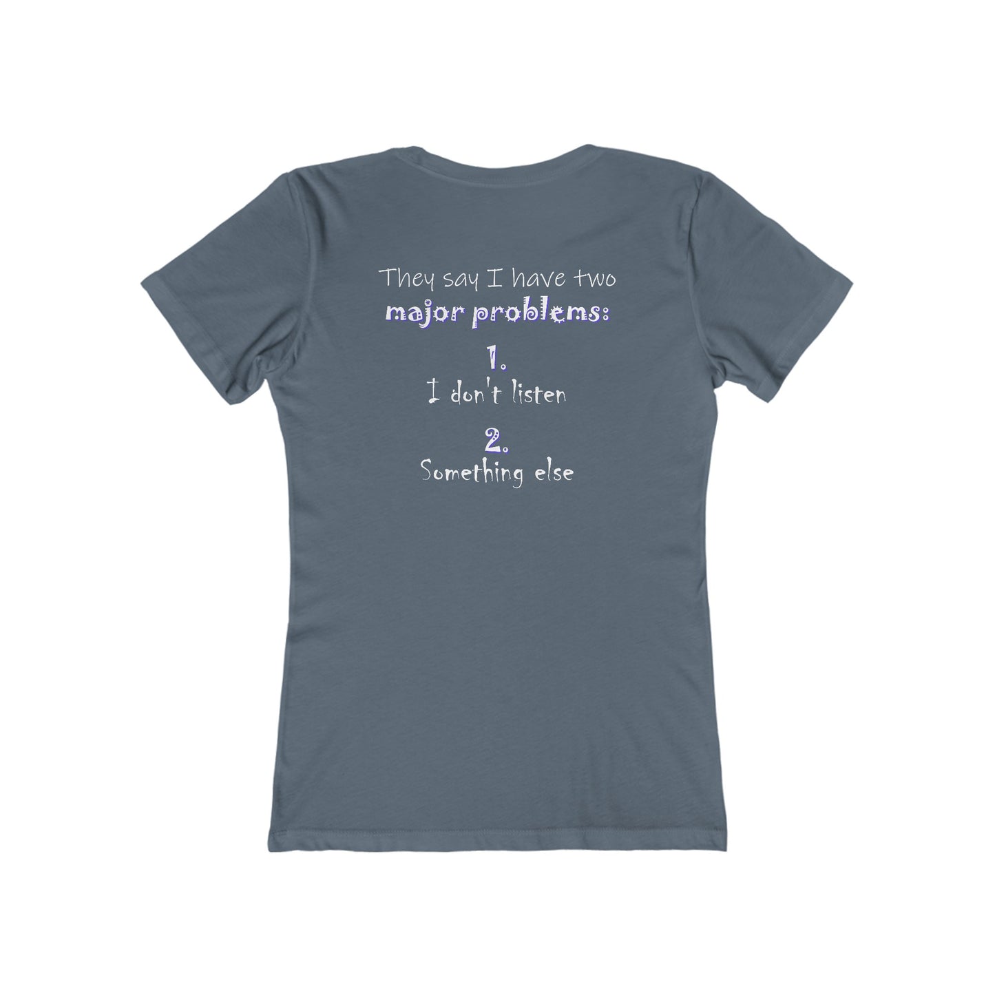 They Say I Have Two Major Problems (Women's Boyfriend Tee)