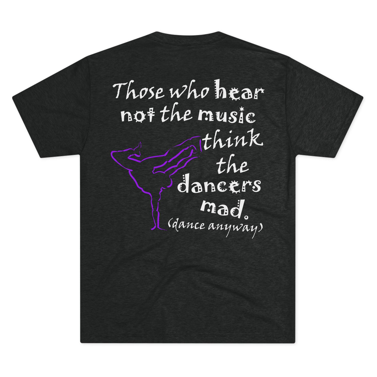 Breaking; Those Who Hear Not the Music (Triblend Crew Tee)