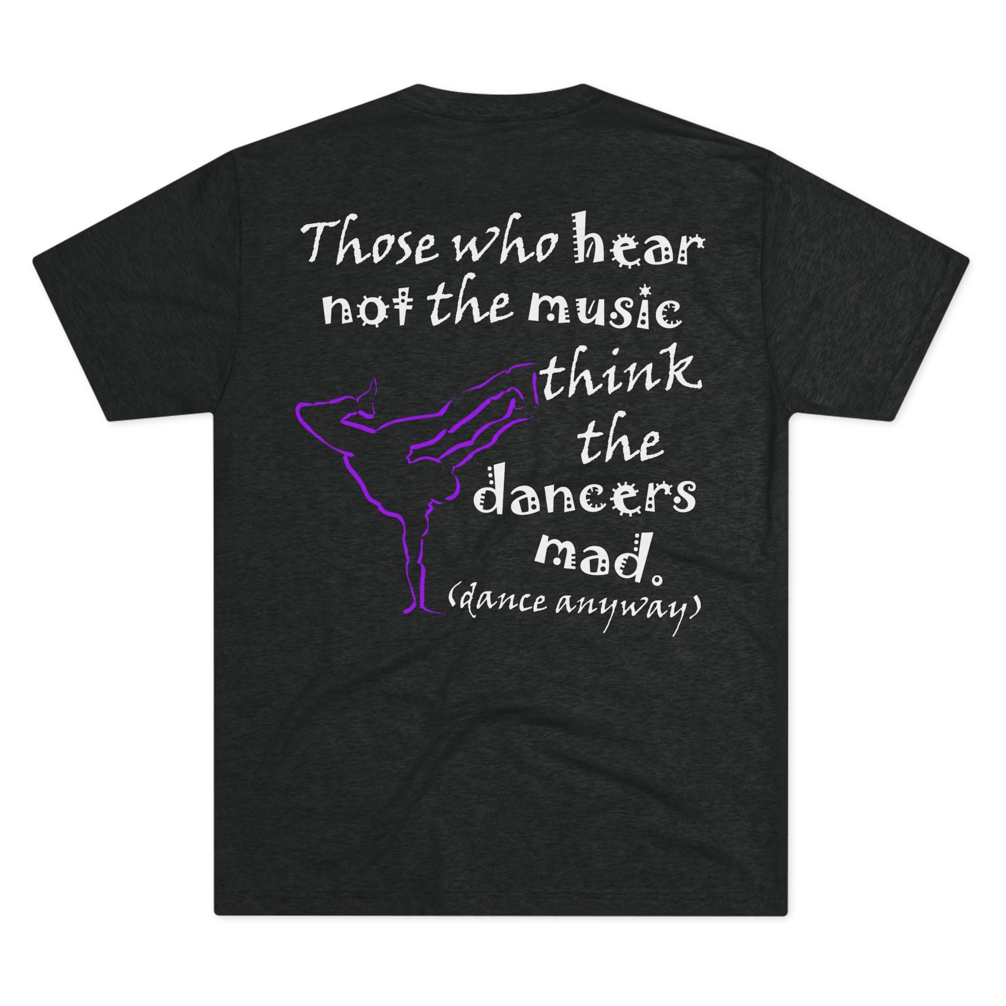 Breaking; Those Who Hear Not the Music (Triblend Crew Tee)