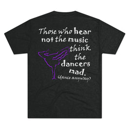 Breaking; Those Who Hear Not the Music (Triblend Crew Tee)
