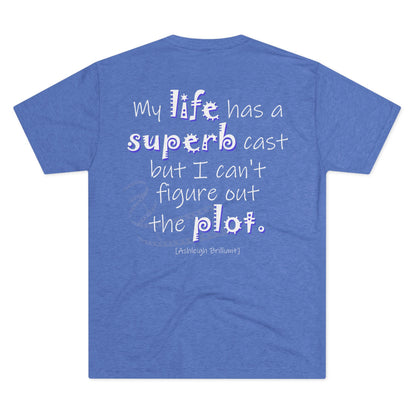 My Life Has A Superb Cast (Triblend Crew Tee)