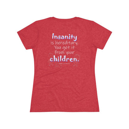 Insanity is Hereditary (Women's Triblend Tee)