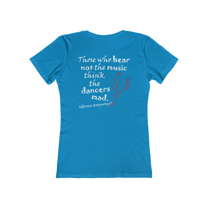 Ballerina; Those Who Hear Not the Music (Women's Boyfriend Tee)