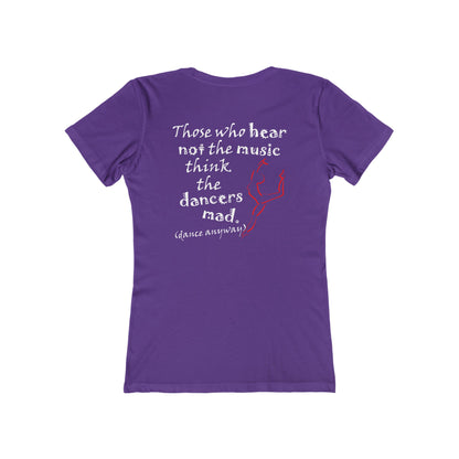 Ballerina; Those Who Hear Not the Music (Women's Boyfriend Tee)