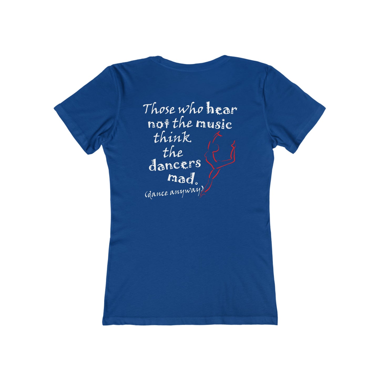 Ballerina; Those Who Hear Not the Music (Women's Boyfriend Tee)