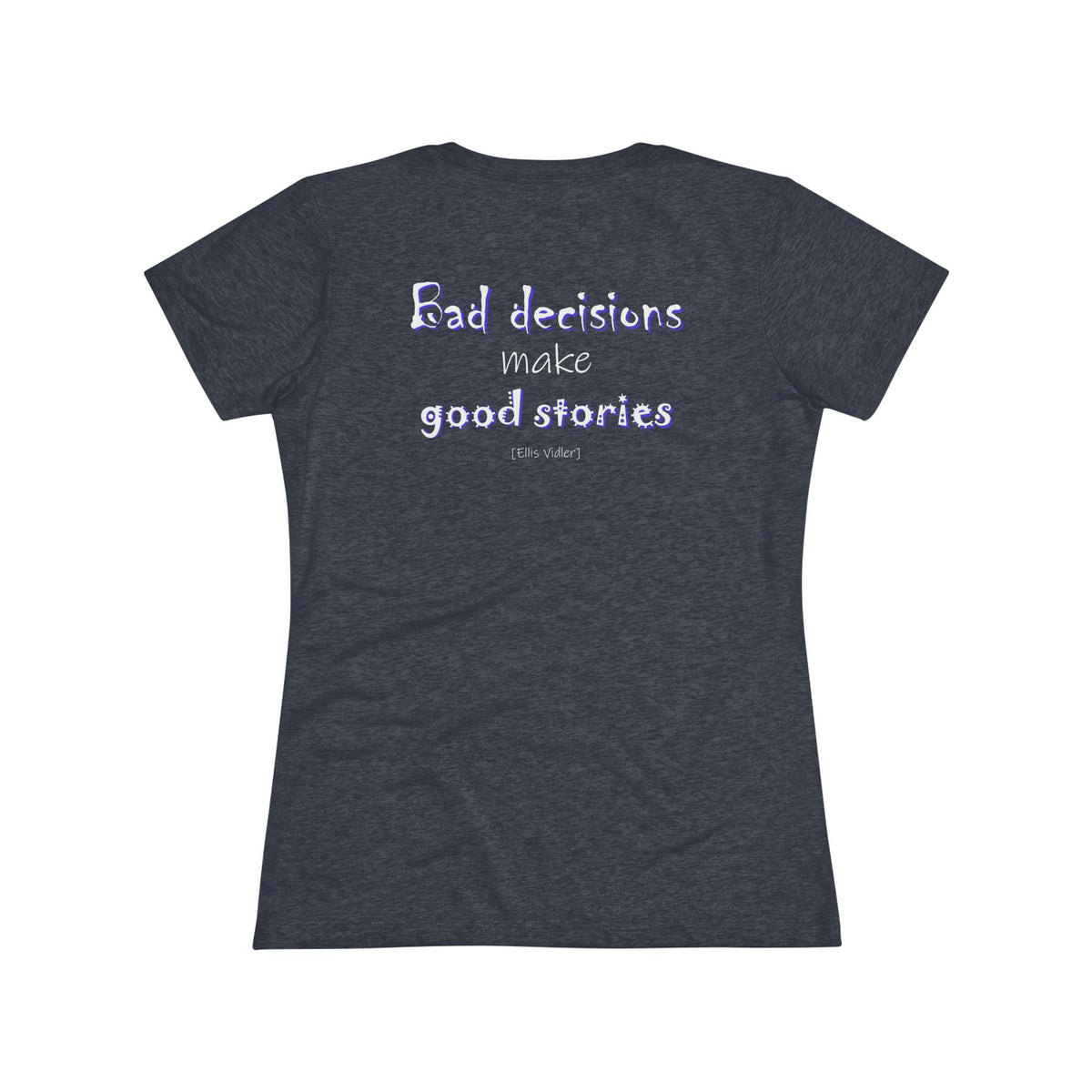 Bad Decisions Make Good Stories (Women's Triblend Tee)