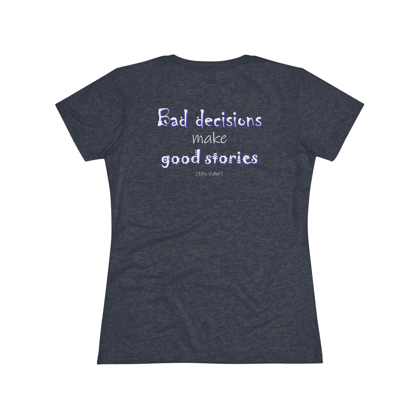 Bad Decisions Make Good Stories (Women's Triblend Tee)