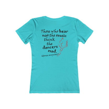 Ballerina; Those Who Hear Not the Music (Women's Boyfriend Tee)