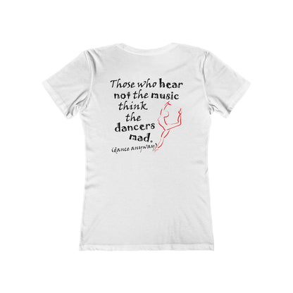 Ballerina; Those Who Hear Not the Music (Women's Boyfriend Tee)