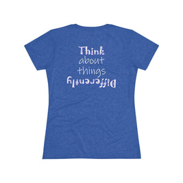 Think About Things Differently (Women's Triblend Tee)