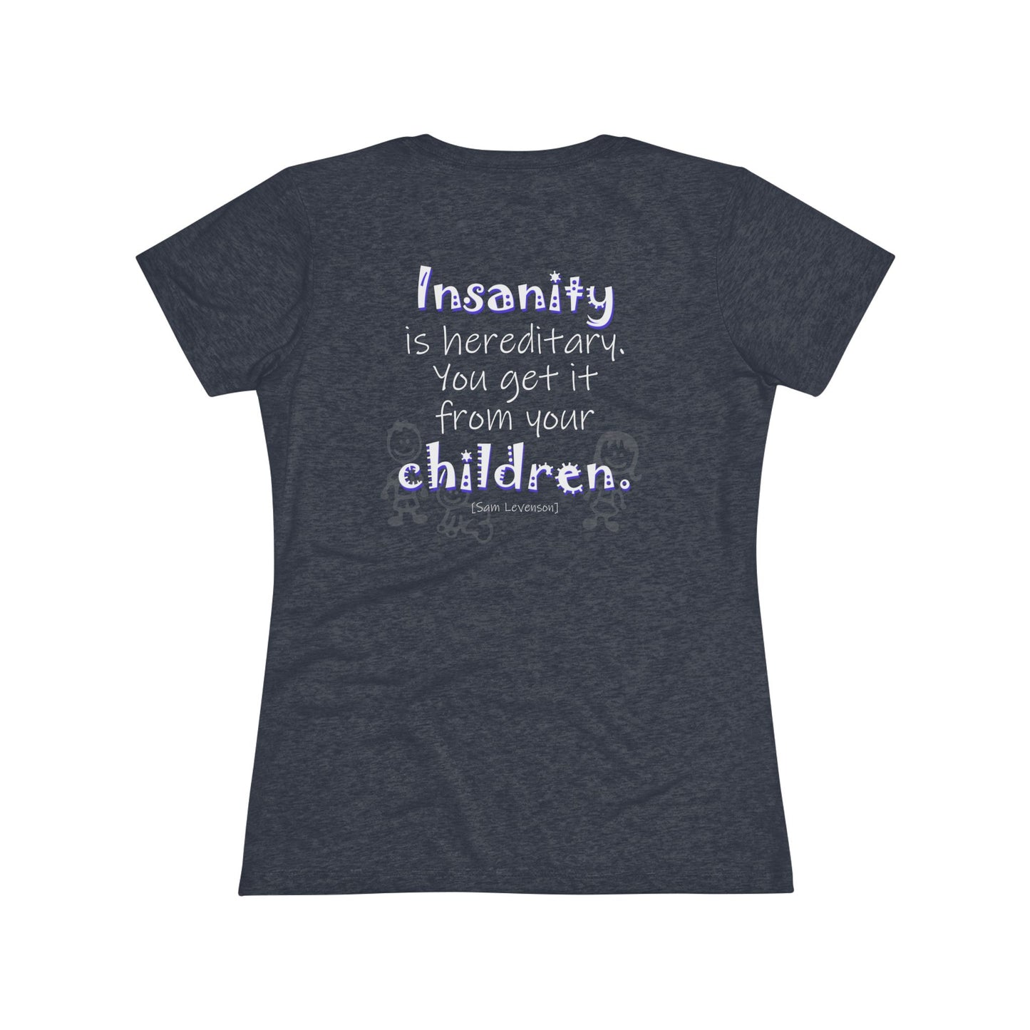 Insanity is Hereditary (Women's Triblend Tee)