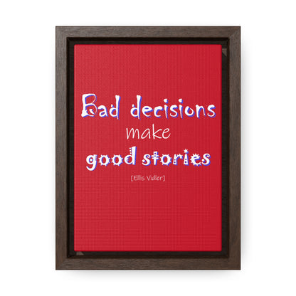 Bad Decisions Make Good Stories (Gallery Canvas, Vertical Frame)