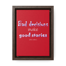 Bad Decisions Make Good Stories (Gallery Canvas, Vertical Frame)