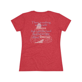 Nothing Wrong with America That (Women's Triblend Tee)