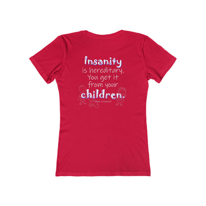 Insanity is Hereditary (Women's Boyfriend Tee)