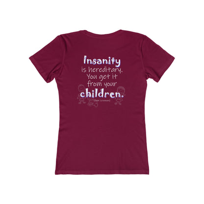 Insanity is Hereditary (Women's Boyfriend Tee)