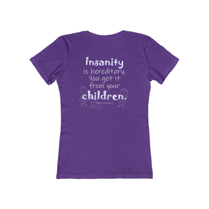 Insanity is Hereditary (Women's Boyfriend Tee)