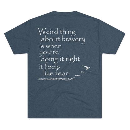 Weird Thing About Bravery (Triblend Crew Tee)