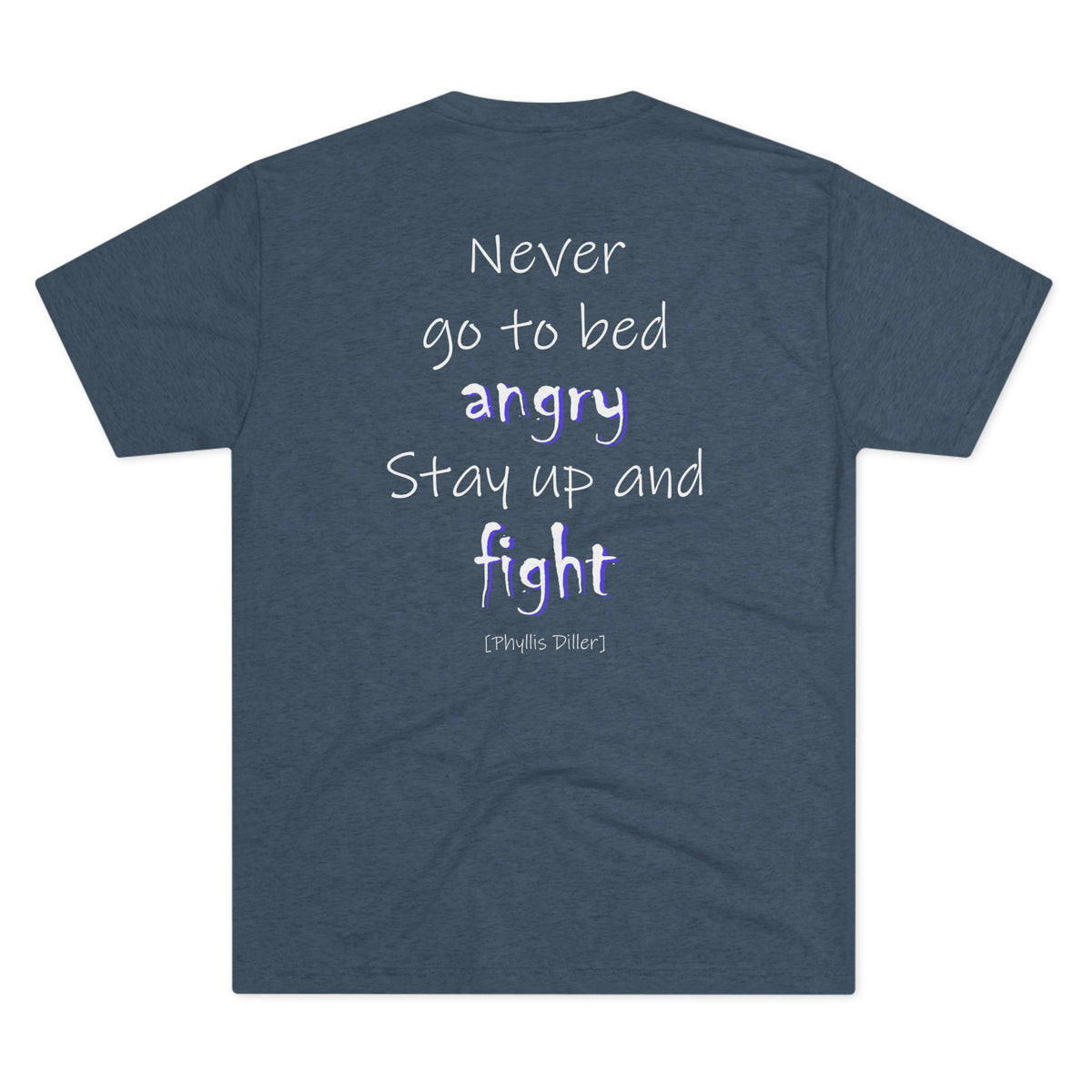Never Go to Bed Angry (Triblend Crew Tee)