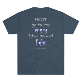Never Go to Bed Angry (Triblend Crew Tee)