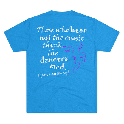 Hip Hop Guy; Those Who Hear Not the Music (Triblend Crew Tee)