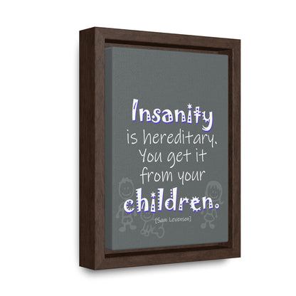 Insanity is Hereditary (Gallery Canvas, Vertical Frame)